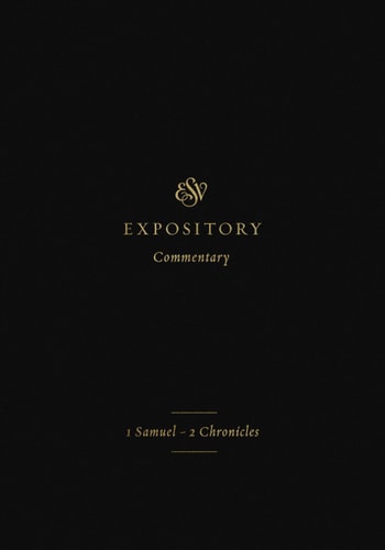 1 Samuel–2 Chronicles (ESV Expository Commentary, Volume 3)