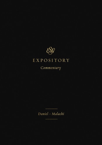Daniel–Malachi (ESV Expository Commentary, Volume 7)