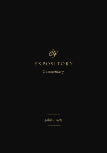 John–Acts (ESV Expository Commentary, Volume 9)