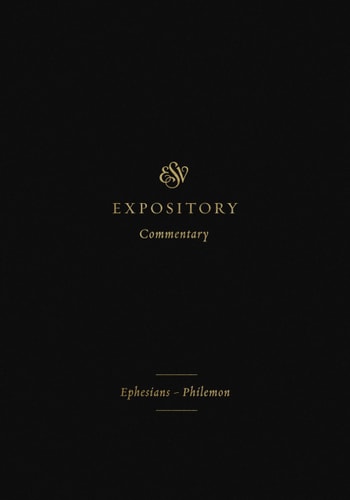 Ephesians–Philemon (ESV Expository Commentary, Volume 11)