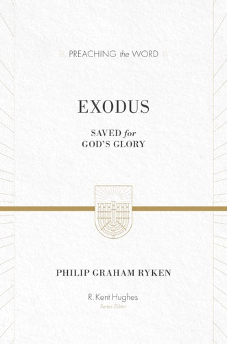 Exodus: Saved for God's Glory (Preaching the Word)