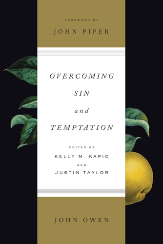 Overcoming Sin and Temptation (Redesign): Three Classic Works by John Owen