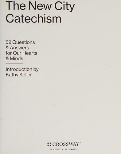 The New City Catechism: 52 Questions and Answers for Our Hearts and Minds (The Gospel Coalition)