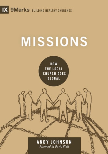 Missions: How the Local Church Goes Global (Building Healthy Churches)