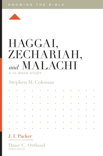 Haggai, Zechariah, and Malachi: A 12-Week Study (Knowing the Bible)