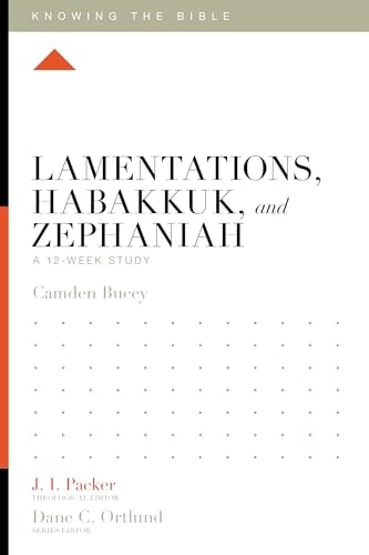 Lamentations, Habakkuk, and Zephaniah: A 12-Week Study (Knowing the Bible)