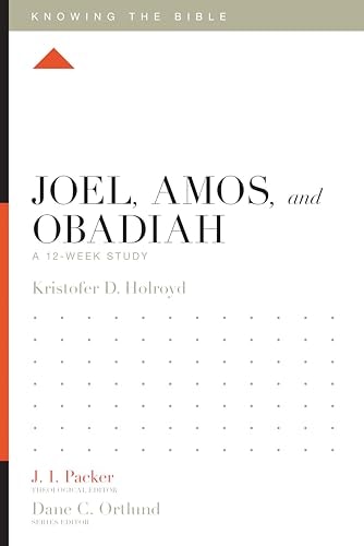 Joel, Amos, and Obadiah: A 12-Week Study (Knowing the Bible)