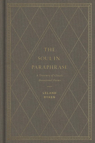 The Soul in Paraphrase: A Treasury of Classic Devotional Poems