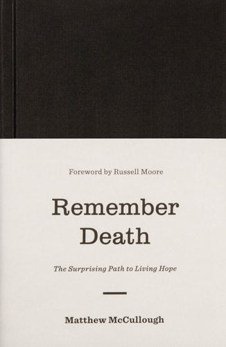 Remember Death: The Surprising Path to Living Hope (The Gospel Coalition)