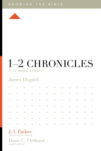 1–2 Chronicles: A 12-Week Study (Knowing the Bible)