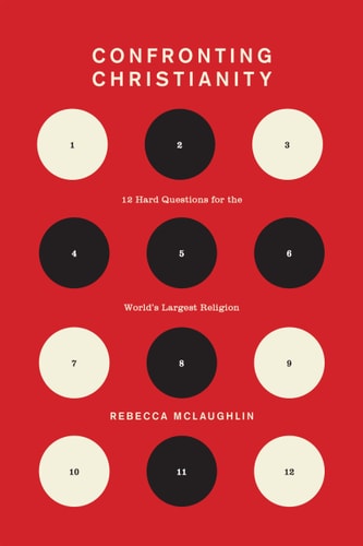 Confronting Christianity: 12 Hard Questions for the World's Largest Religion (The Gospel Coalition)