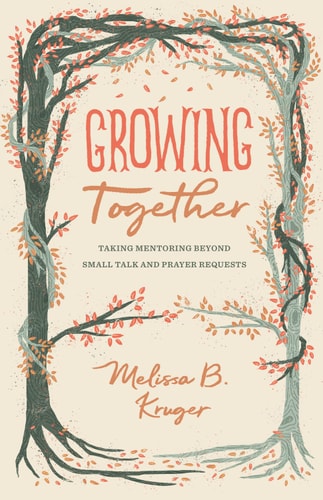 Growing Together: Taking Mentoring beyond Small Talk and Prayer Requests (The Gospel Coalition)