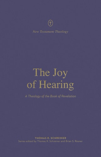 The Joy of Hearing: A Theology of the Book of Revelation (New Testament Theology)