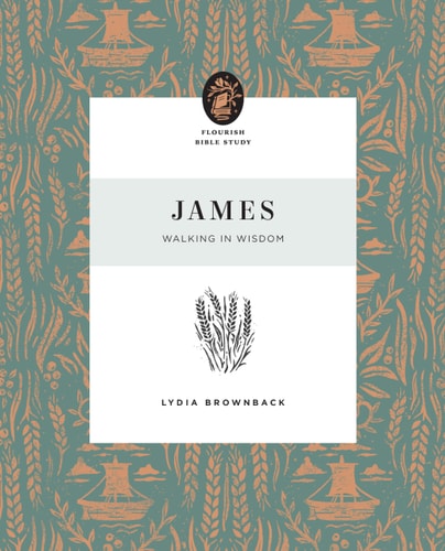 James: Walking in Wisdom (Flourish Bible Study)