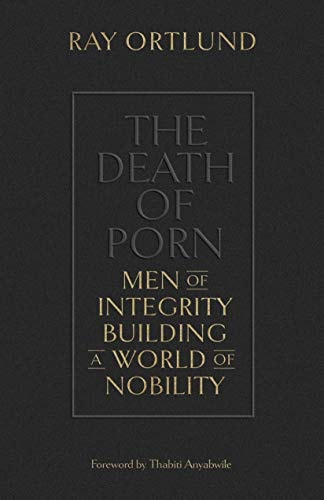 The Death of Porn: Men of Integrity Building a World of Nobility
