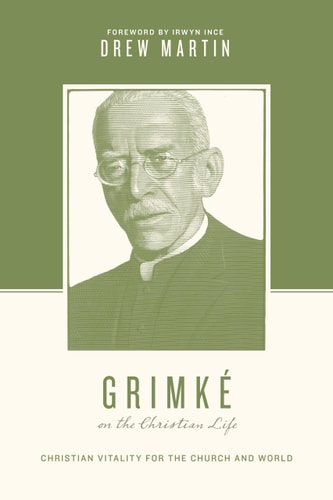 Grimké on the Christian Life: Christian Vitality for the Church and World (Theologians on the Christian Life)