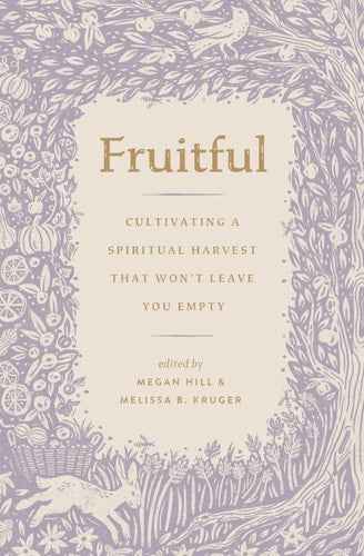 Fruitful: Cultivating a Spiritual Harvest That Won't Leave You Empty (The Gospel Coalition)