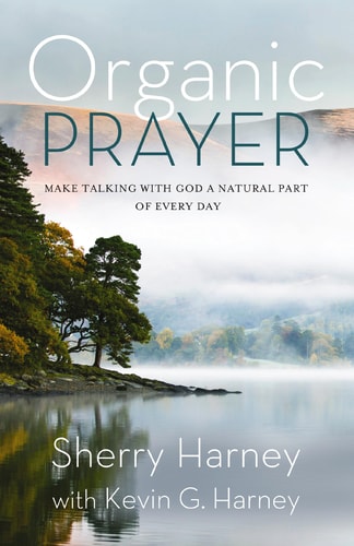 Organic Prayer: Discover the Presence and Power of God in the Everyday (Organic Outreach)