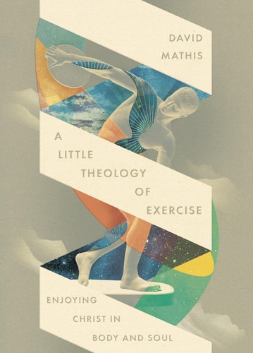 A Little Theology of Exercise: Enjoying Christ in Body and Soul