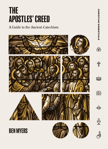 The Apostles' Creed: A Guide to the Ancient Catechism (Christian Essentials)