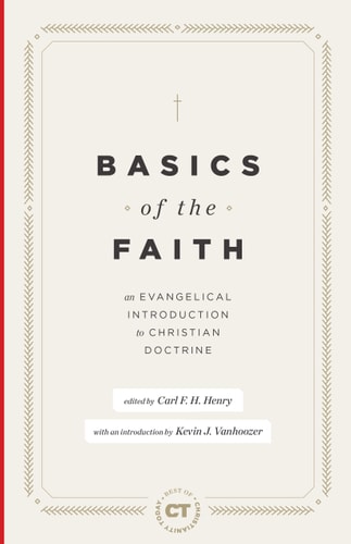 Basics of the Faith: An Evangelical Introduction to Christian Doctrine (Best of Christianity Today)
