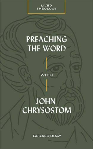 Preaching the Word with John Chrysostom (Lived Theology)