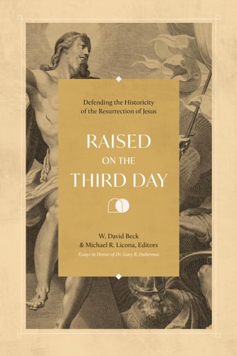 Raised on the Third Day: Defending the Historicity of the Resurrection of Jesus