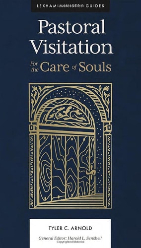 Pastoral Visitation: For the Care of Souls (Lexham Ministry Guides)