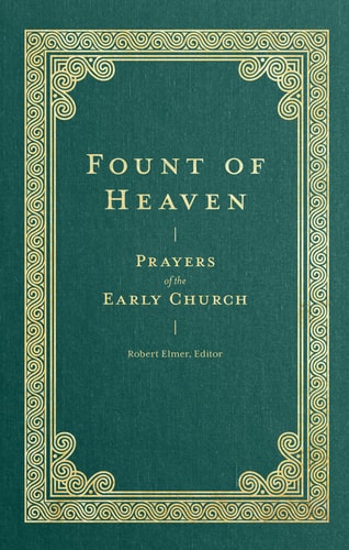 Fount of Heaven: Prayers of the Early Church (Prayers of the Church)