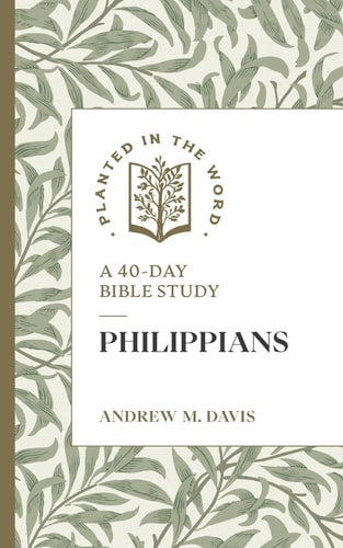 Philippians: A 40-Day Bible Study (Planted in the Word)