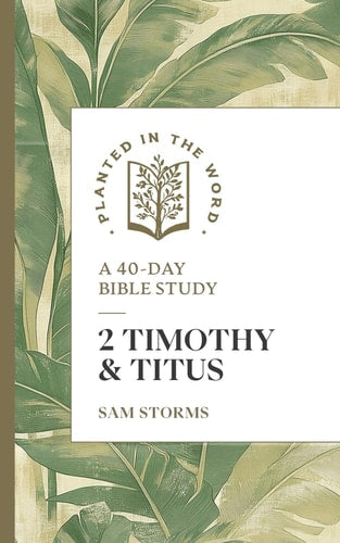 2 Timothy and Titus: A 40-Day Bible Study (Planted in the Word)