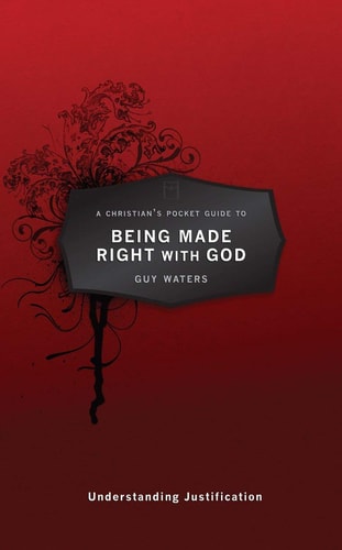 A Christian's Pocket Guide to Being Made Right With God: Understanding Justification (Pocket Guides)