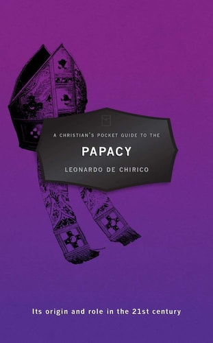 A Christian's Pocket Guide to the Papacy: Its origin and role in the 21st century (Pocket Guides)