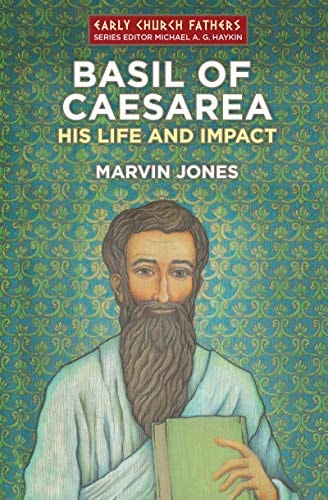 Basil of Caesarea: His Life and Impact (The Early Church Fathers)