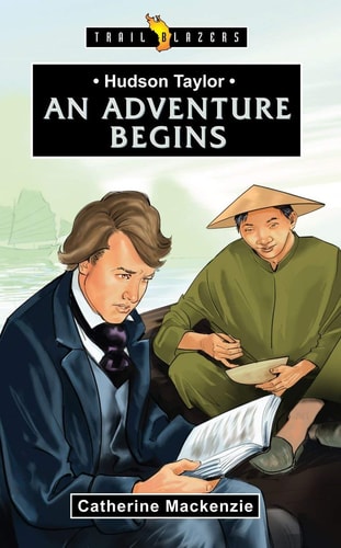 Hudson Taylor: An Adventure Begins (Trail Blazers)