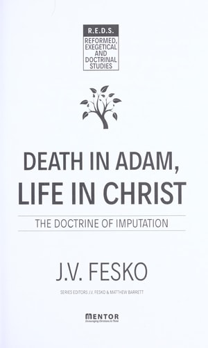 Death in Adam, Life in Christ: The Doctrine of Imputation (Reformed Exegetical Doctrinal Studies series)
