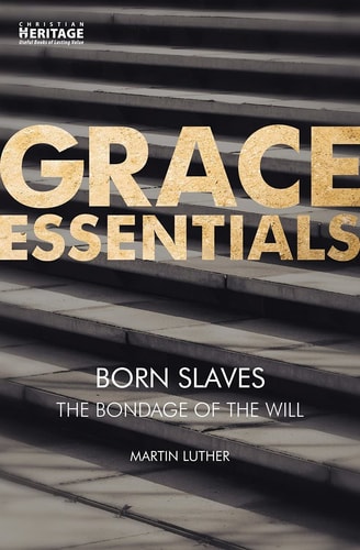 Born Slaves: The Bondage of the Will (Grace Essentials)