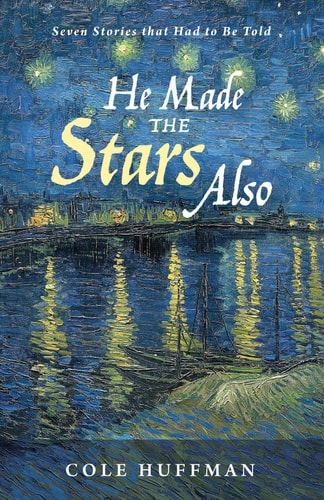 He Made the Stars Also: Seven Stories that Had to Be Told