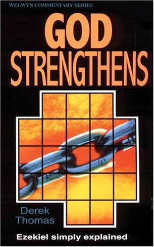 Ezekiel: God Strengthens [Welwyn Commentary Series] ~ Derek Thomas