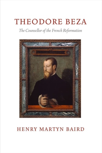 Thedore Beza: The Counsellor of the French Reformation (Puritan Paperbacks)
