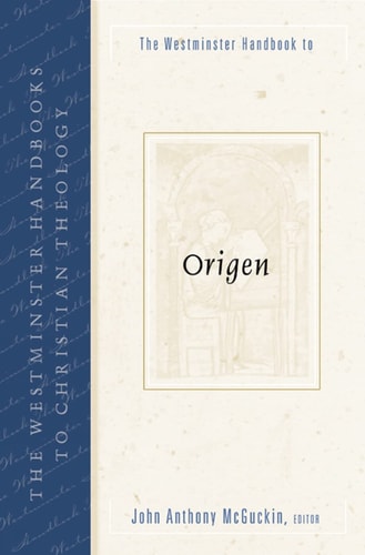 The Westminster Handbook to Origen (Westminster Handbooks to Christian Theology)