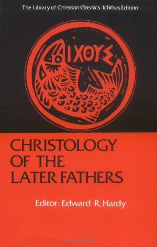 Christology of the Later Fathers, Icthus Edition (Library of Christian Classics)