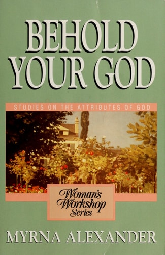 Behold Your God: Studies on the Atributes of God