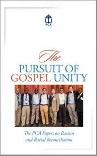 Pursuit of Gospel Unity - PCA Position Paper on Racism & Racial Reconciliation