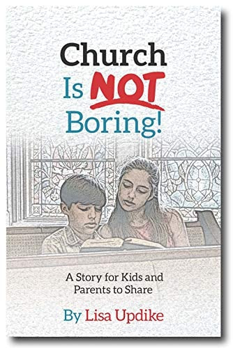 Church is Not Boring: A Story for Kids and Parents to Share