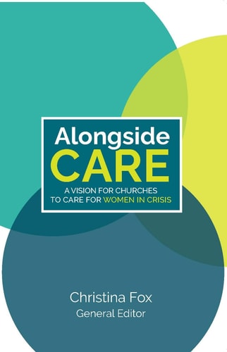 Alongside Care: A Vision for Churches to Care for Women in Crisis