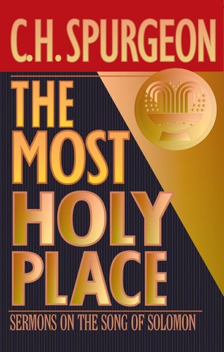 The Most Holy Place: Sermons on the Song of Solomon (The Spurgeon Collection)