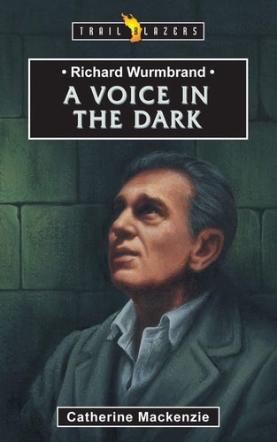 Richard Wurmbrand: A Voice in the Dark (Trail Blazers)