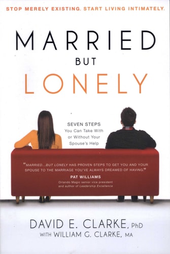 Married...But Lonely: Stop Merely Existing. Start Living Intimately