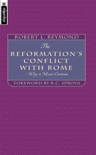 The Reformation's Conflict With Rome: Why it must continue